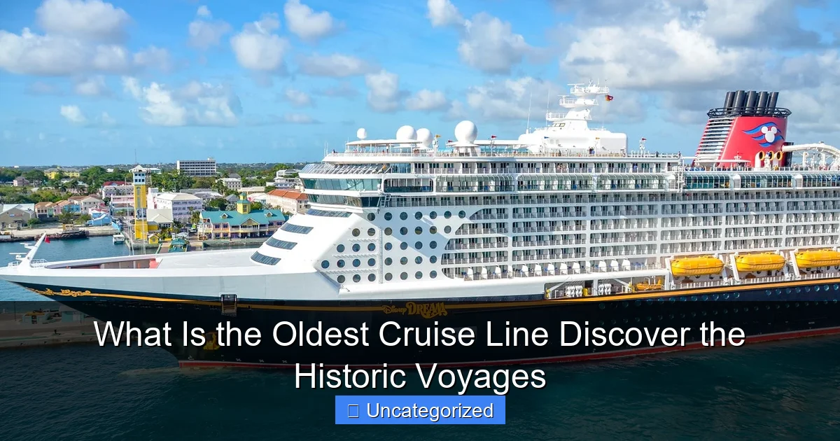 What Is the Oldest Cruise Line Discover the Historic Voyages