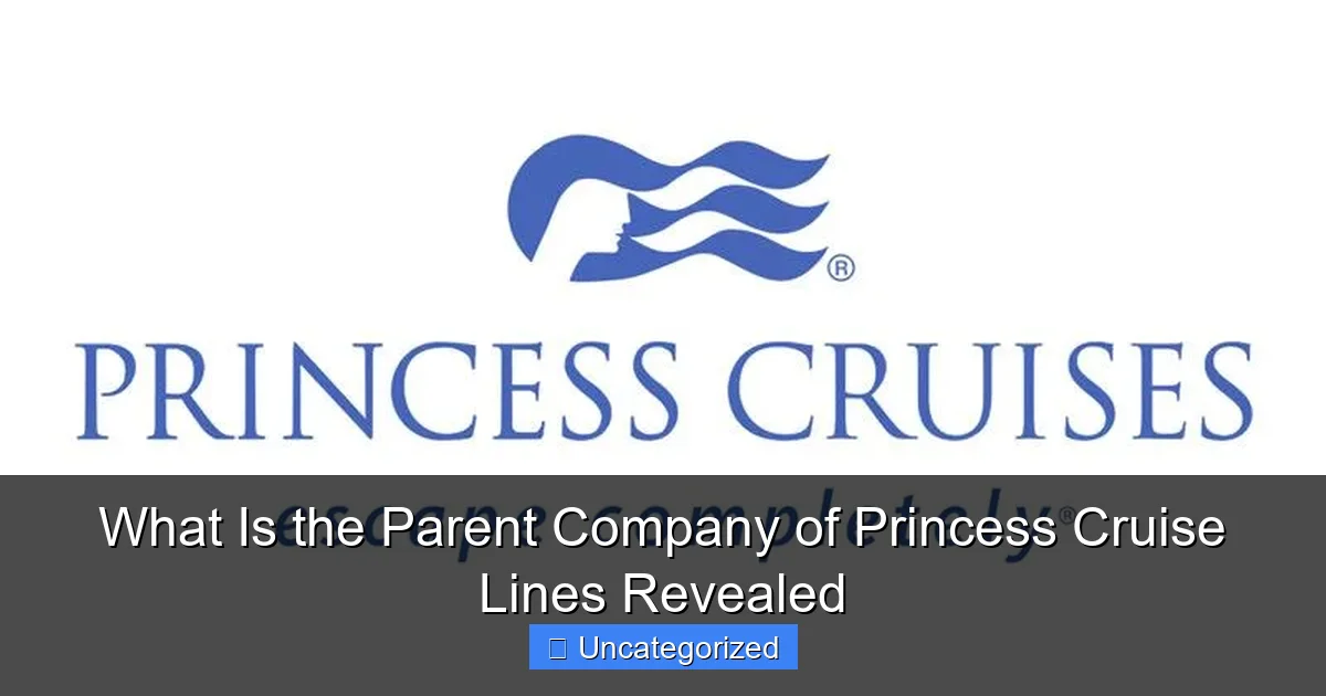 What Is the Parent Company of Princess Cruise Lines Revealed
