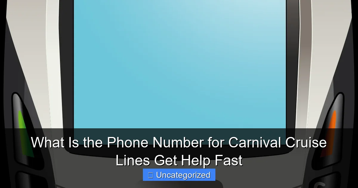 What Is the Phone Number for Carnival Cruise Lines Get Help Fast