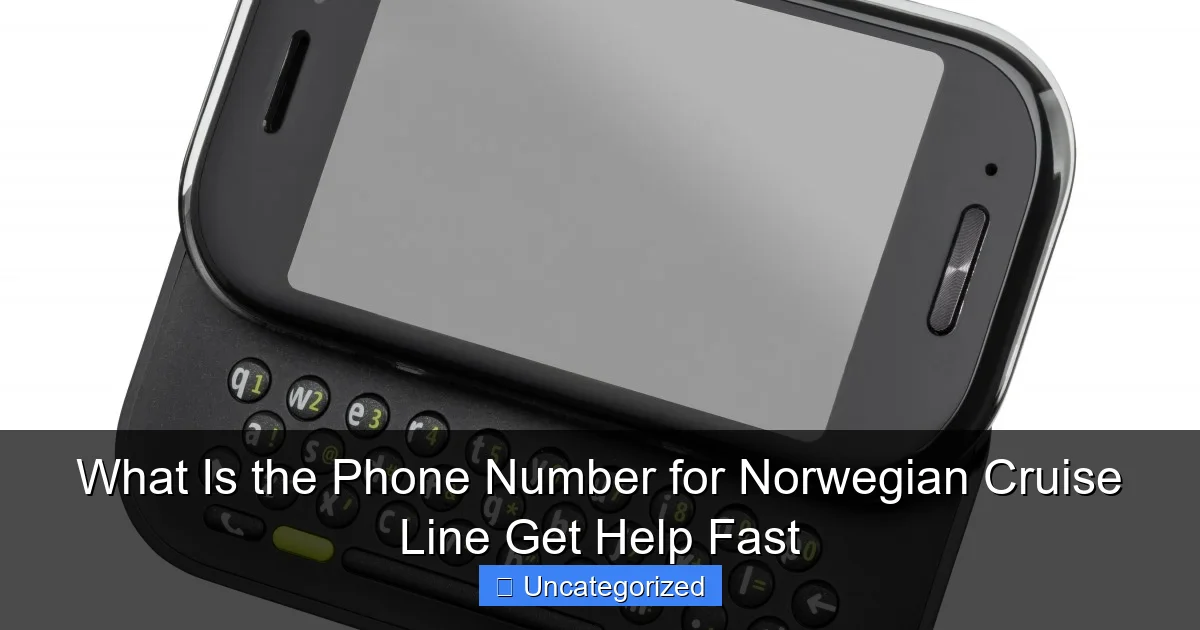 What Is the Phone Number for Norwegian Cruise Line Get Help Fast