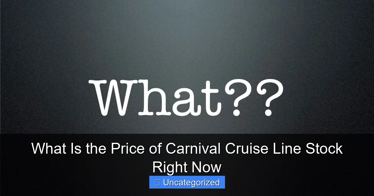 What Is the Price of Carnival Cruise Line Stock Right Now