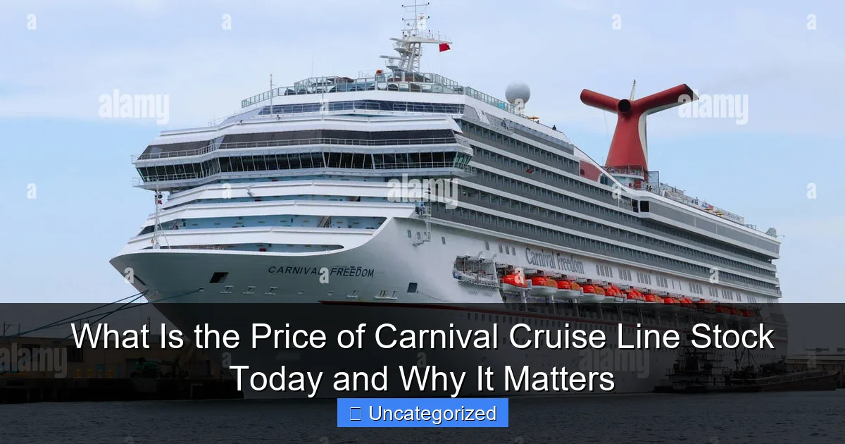 What Is the Price of Carnival Cruise Line Stock Today and Why It Matters