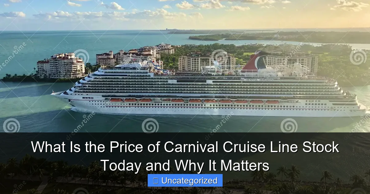 What Is the Price of Carnival Cruise Line Stock Today and Why It Matters