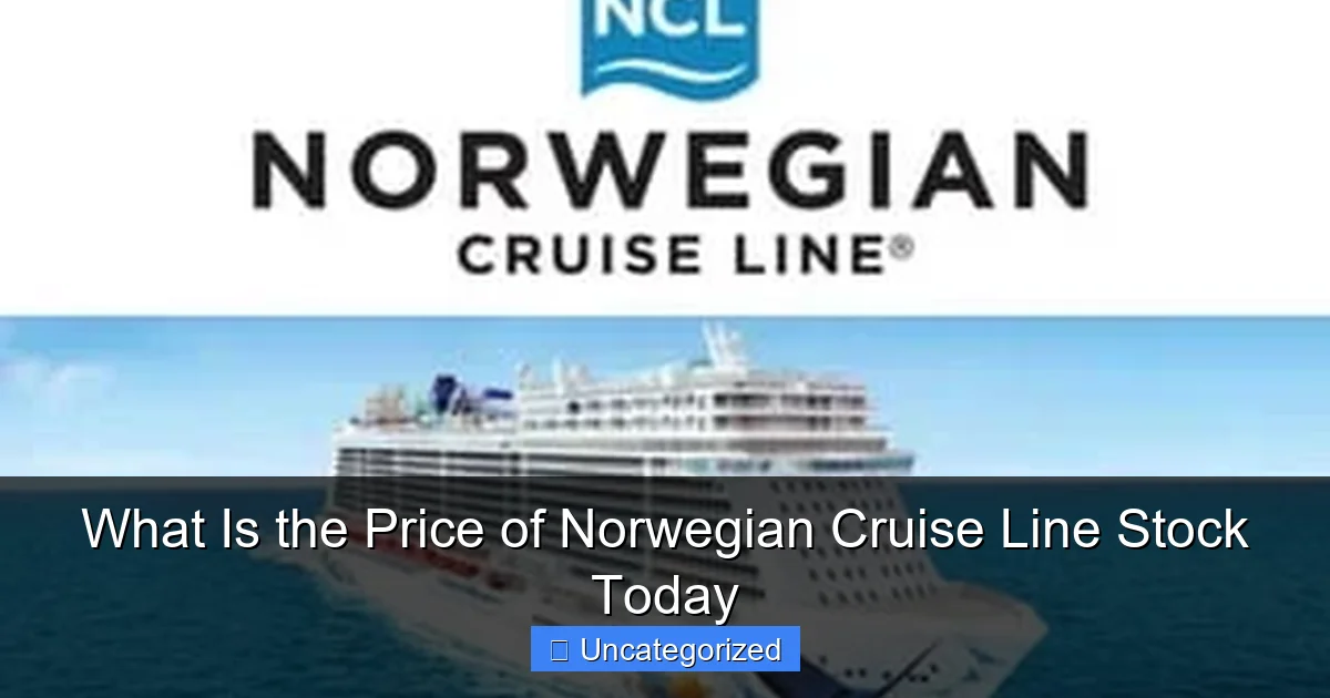 What Is the Price of Norwegian Cruise Line Stock Today