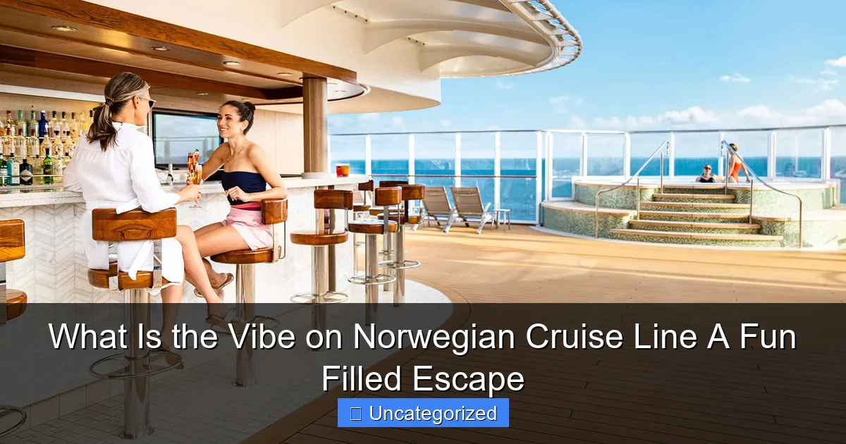 What Is the Vibe on Norwegian Cruise Line A Fun Filled Escape