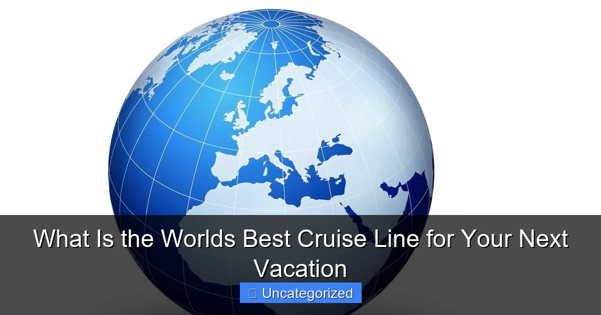 What Is the Worlds Best Cruise Line for Your Next Vacation