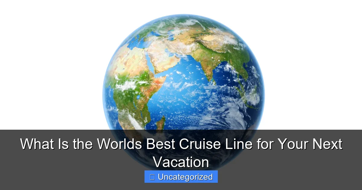 What Is the Worlds Best Cruise Line for Your Next Vacation