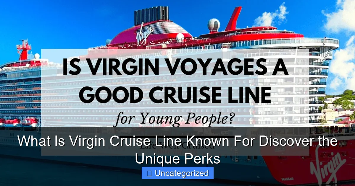 What Is Virgin Cruise Line Known For Discover the Unique Perks
