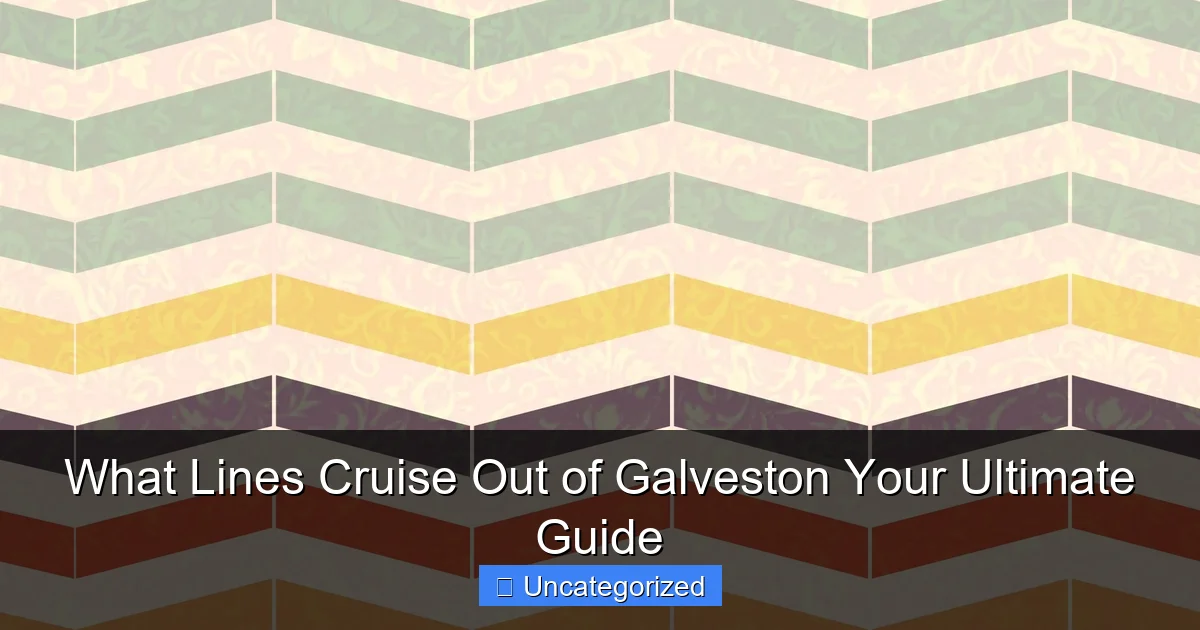 What Lines Cruise Out of Galveston Your Ultimate Guide