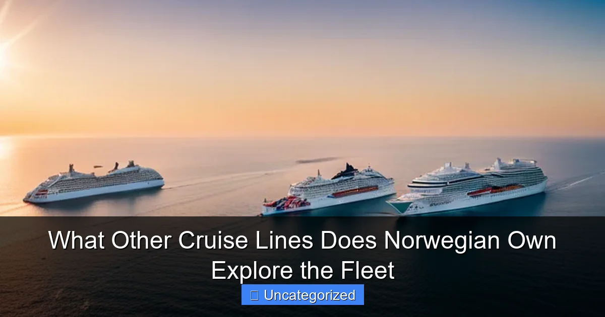 What Other Cruise Lines Does Norwegian Own Explore the Fleet