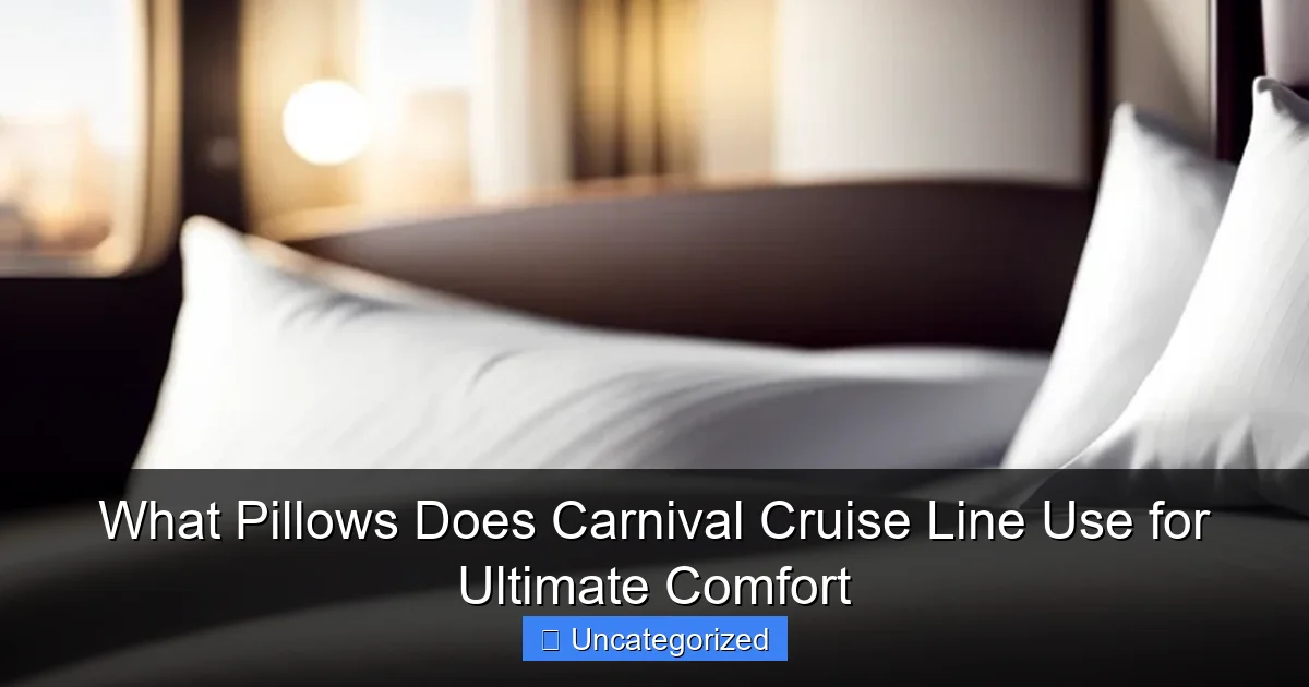 What Pillows Does Carnival Cruise Line Use for Ultimate Comfort