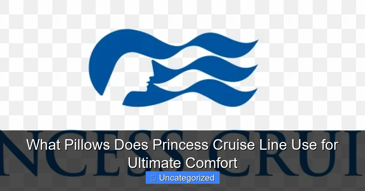 What Pillows Does Princess Cruise Line Use for Ultimate Comfort