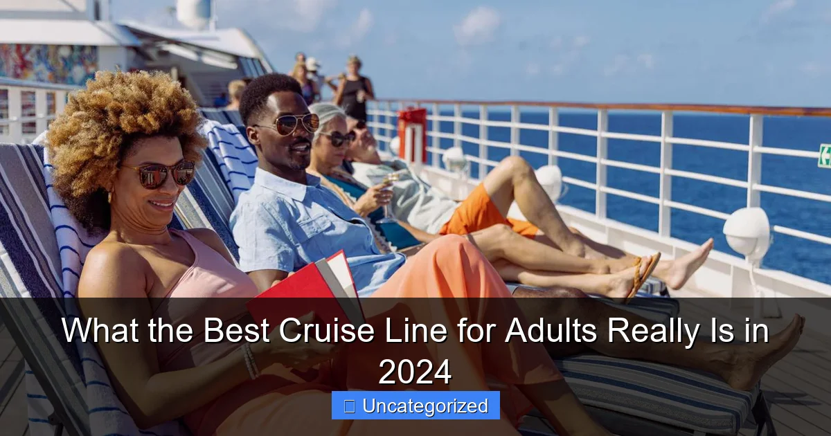 What the Best Cruise Line for Adults Really Is in 2024