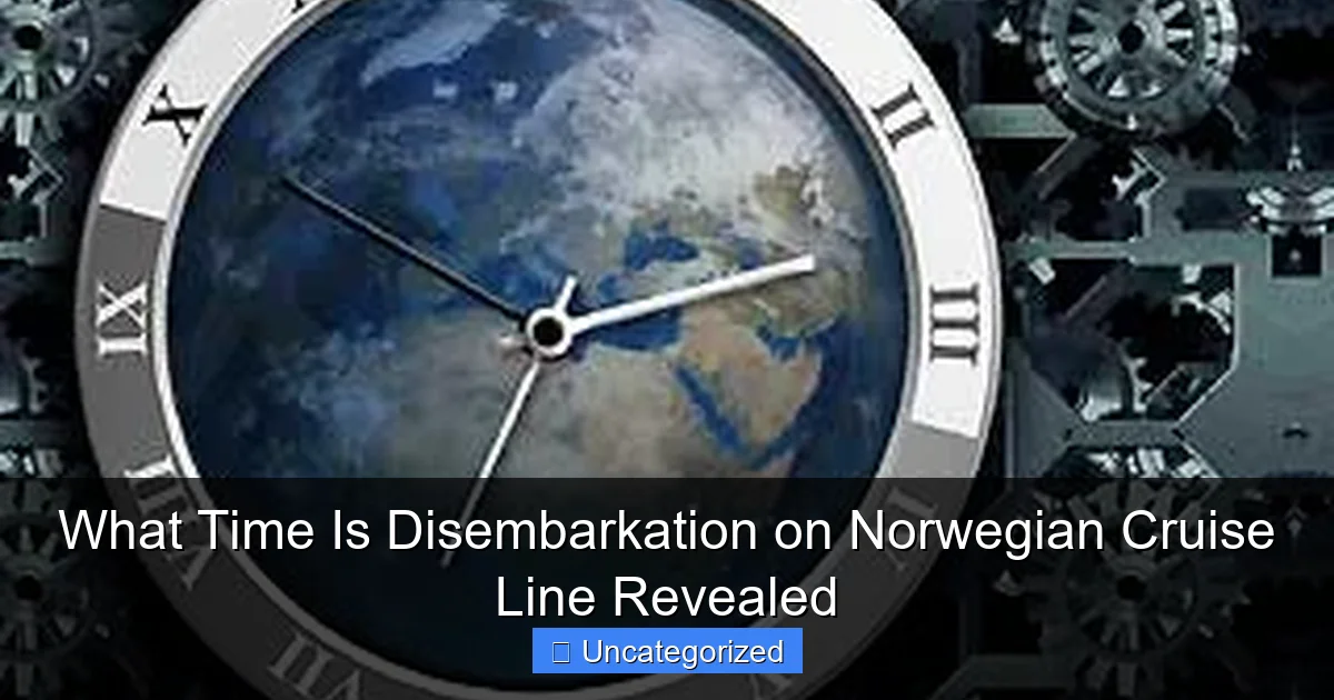 What Time Is Disembarkation on Norwegian Cruise Line Revealed