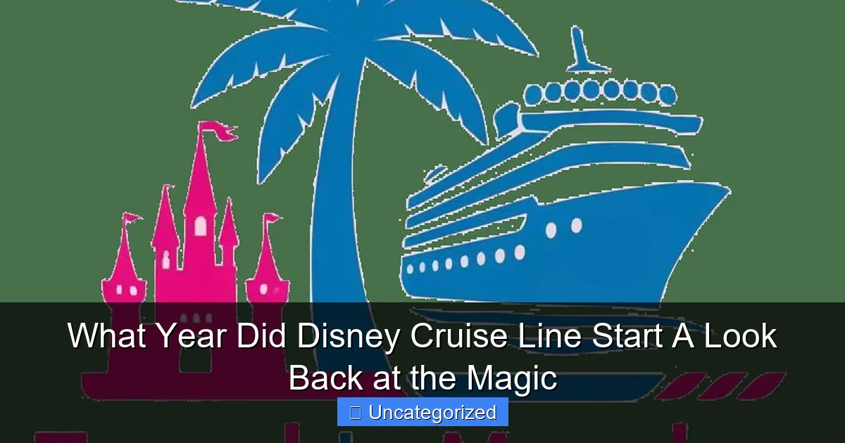 What Year Did Disney Cruise Line Start A Look Back at the Magic