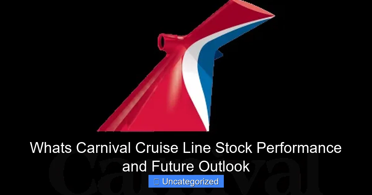 Whats Carnival Cruise Line Stock Performance and Future Outlook