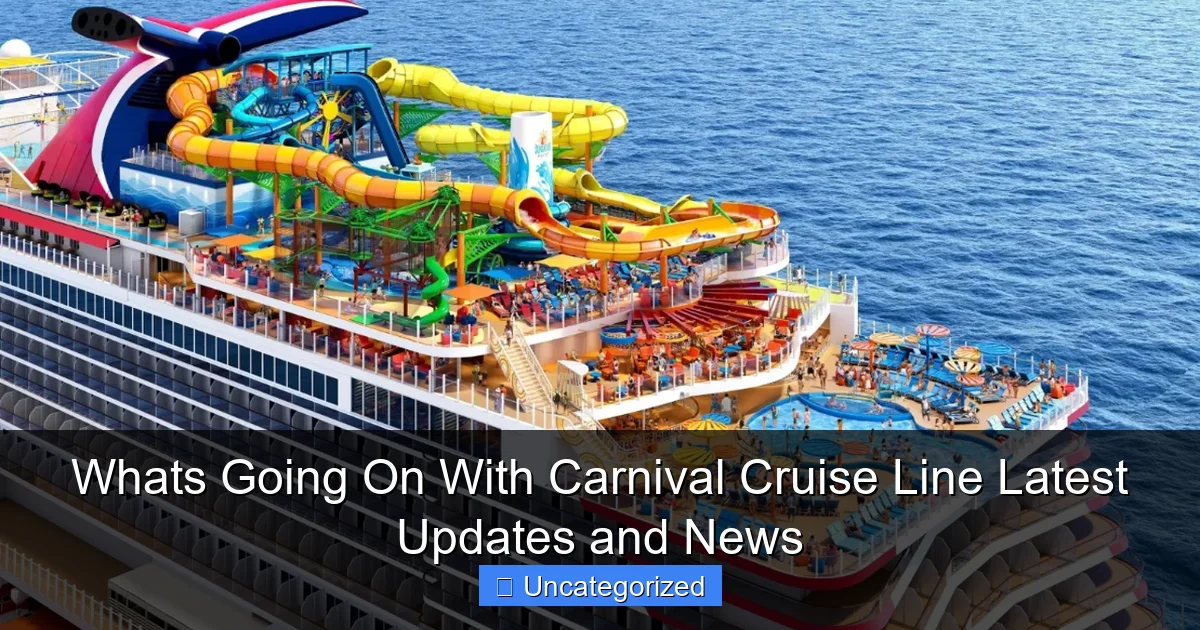 Whats Going On With Carnival Cruise Line Latest Updates and News