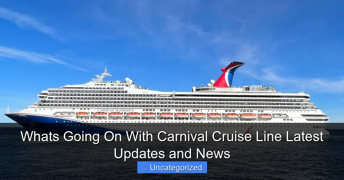 Whats Going On With Carnival Cruise Line Latest Updates and News
