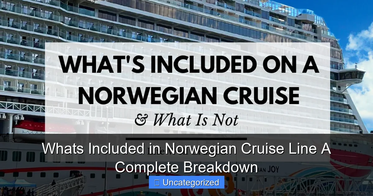 Whats Included in Norwegian Cruise Line A Complete Breakdown