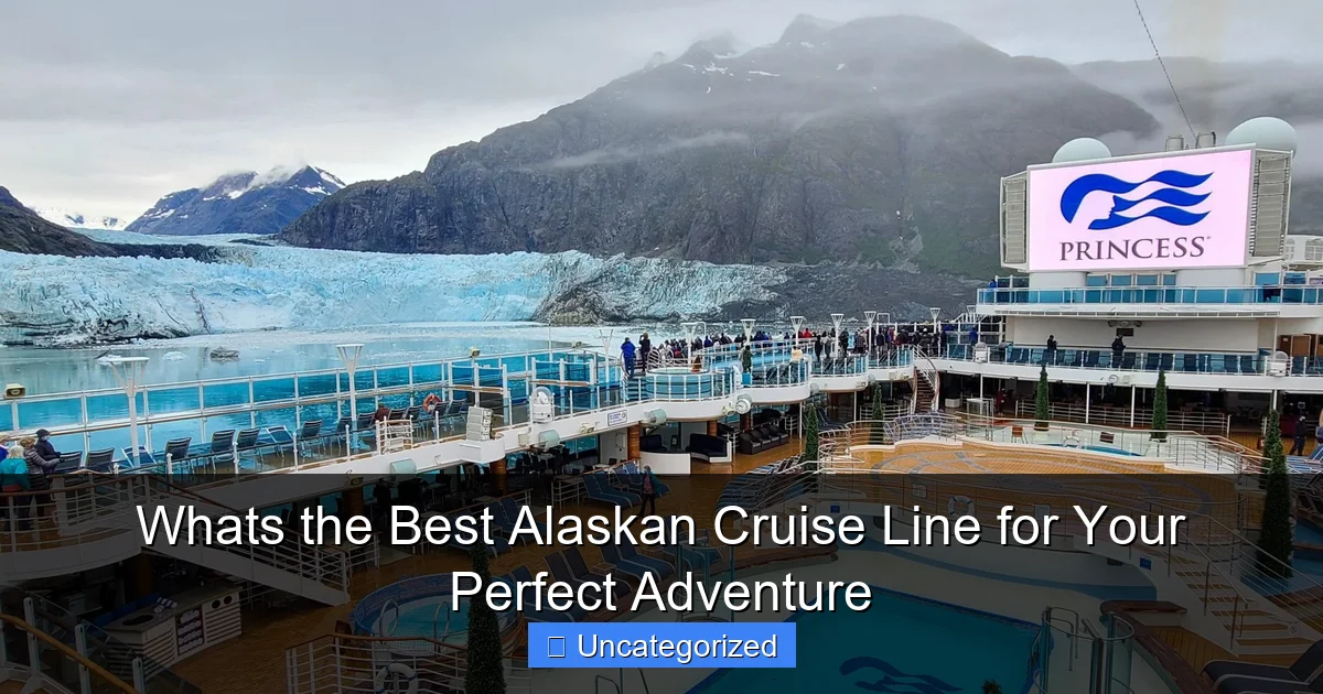 Whats the Best Alaskan Cruise Line for Your Perfect Adventure