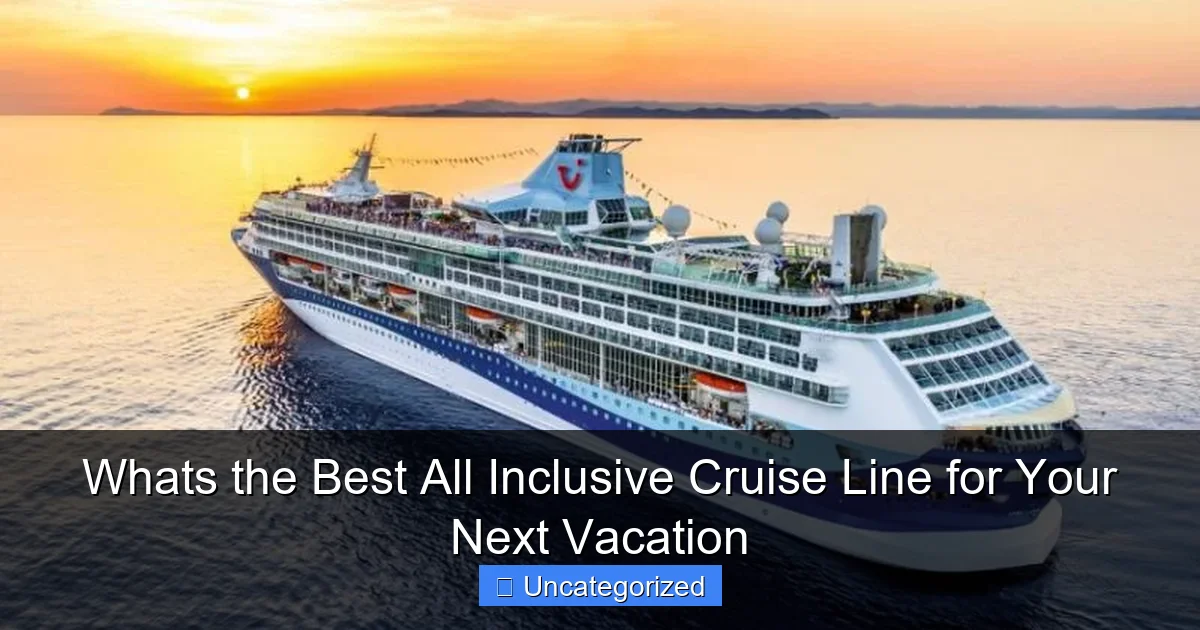 Whats the Best All Inclusive Cruise Line for Your Next Vacation