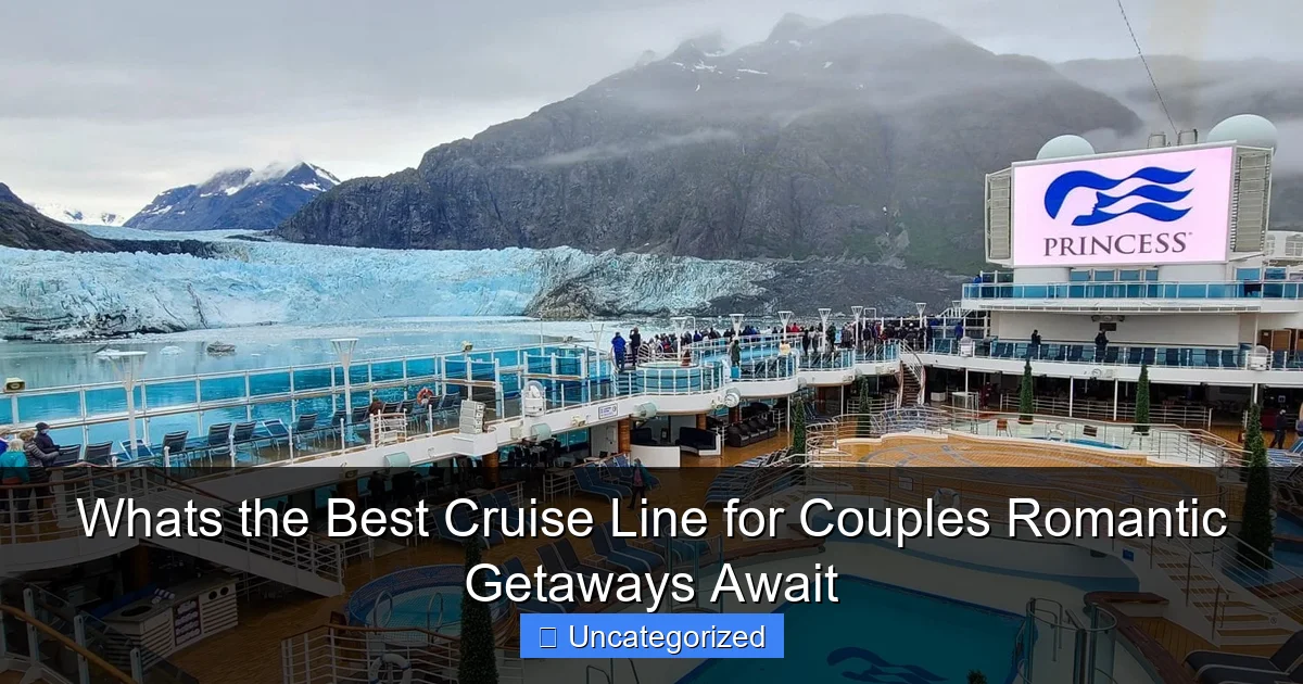 Whats the Best Cruise Line for Couples Romantic Getaways Await