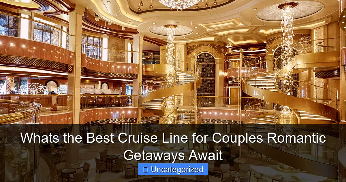 Whats the Best Cruise Line for Couples Romantic Getaways Await