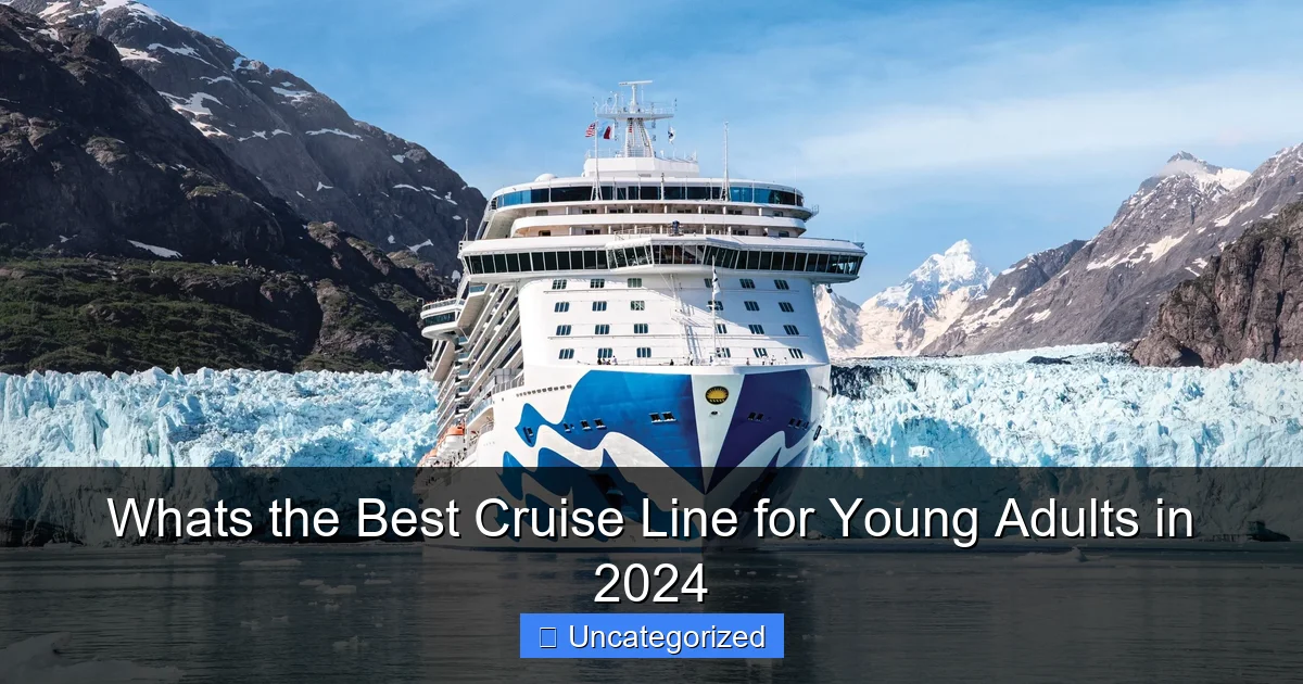 Whats the Best Cruise Line for Young Adults in 2024