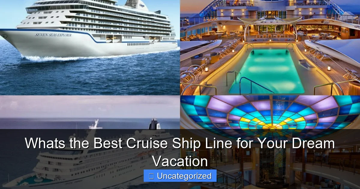 Whats the Best Cruise Ship Line for Your Dream Vacation
