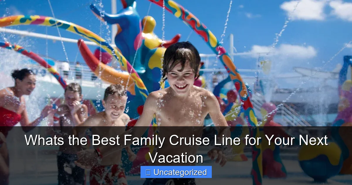 Whats the Best Family Cruise Line for Your Next Vacation