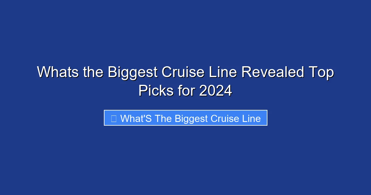 Whats the Biggest Cruise Line Revealed Top Picks for 2024