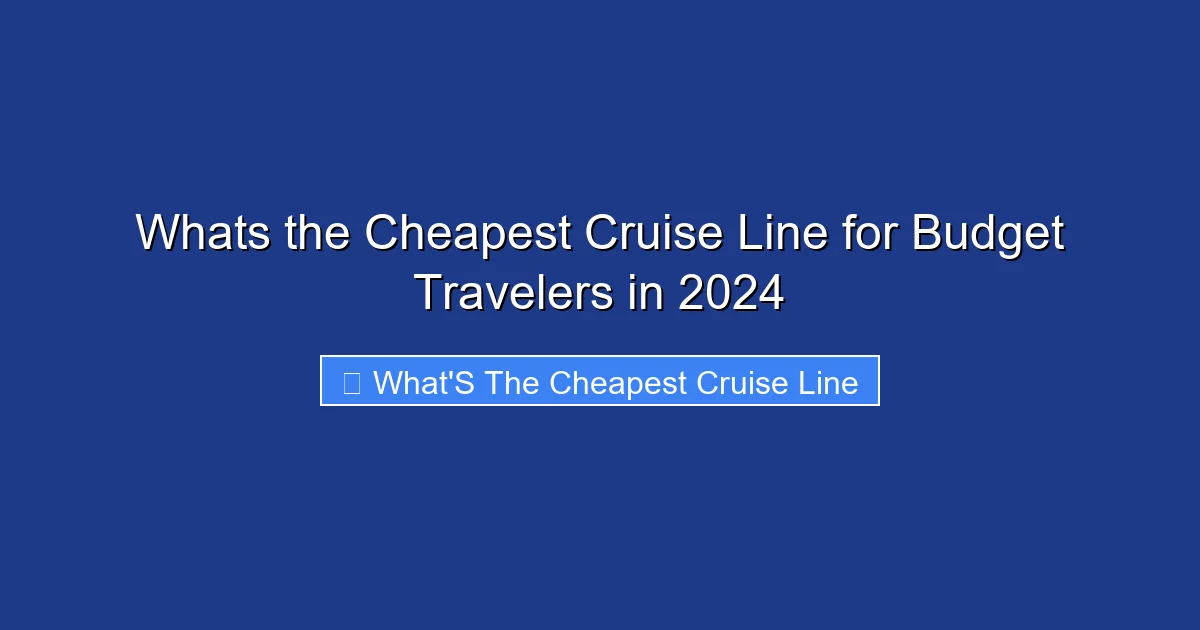 Whats the Cheapest Cruise Line for Budget Travelers in 2024