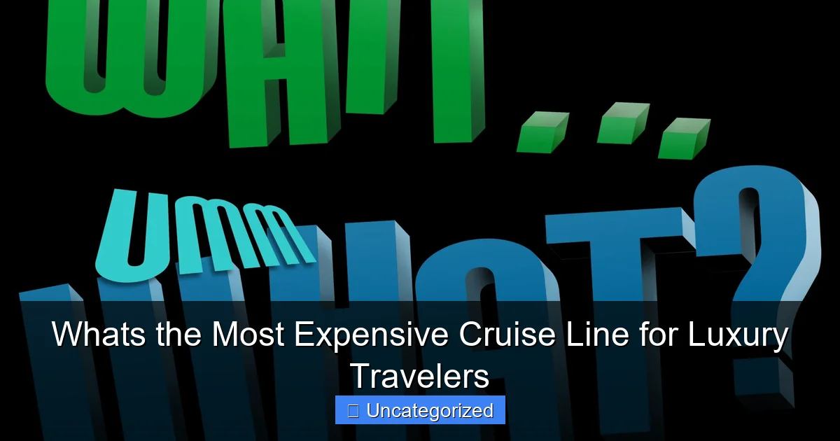 Whats the Most Expensive Cruise Line for Luxury Travelers