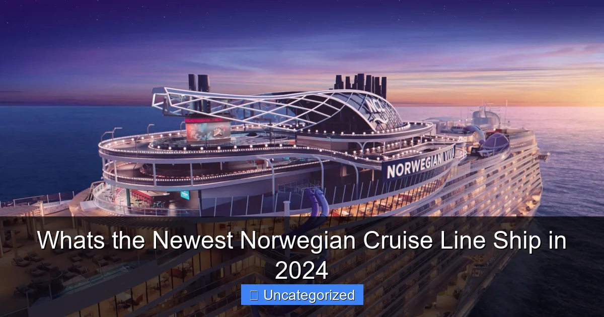 Whats the Newest Norwegian Cruise Line Ship in 2024