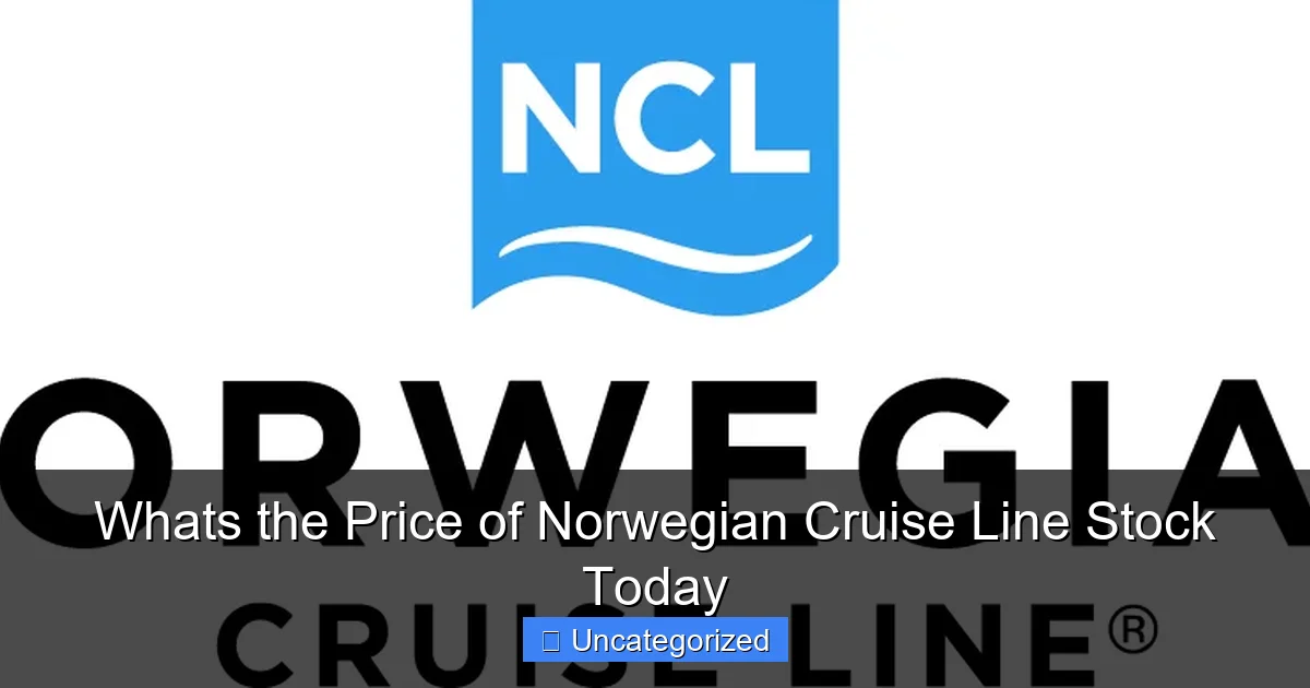 Whats the Price of Norwegian Cruise Line Stock Today