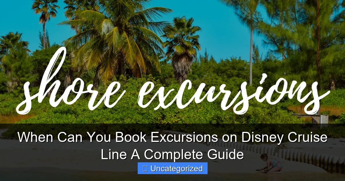 When Can You Book Excursions on Disney Cruise Line A Complete Guide