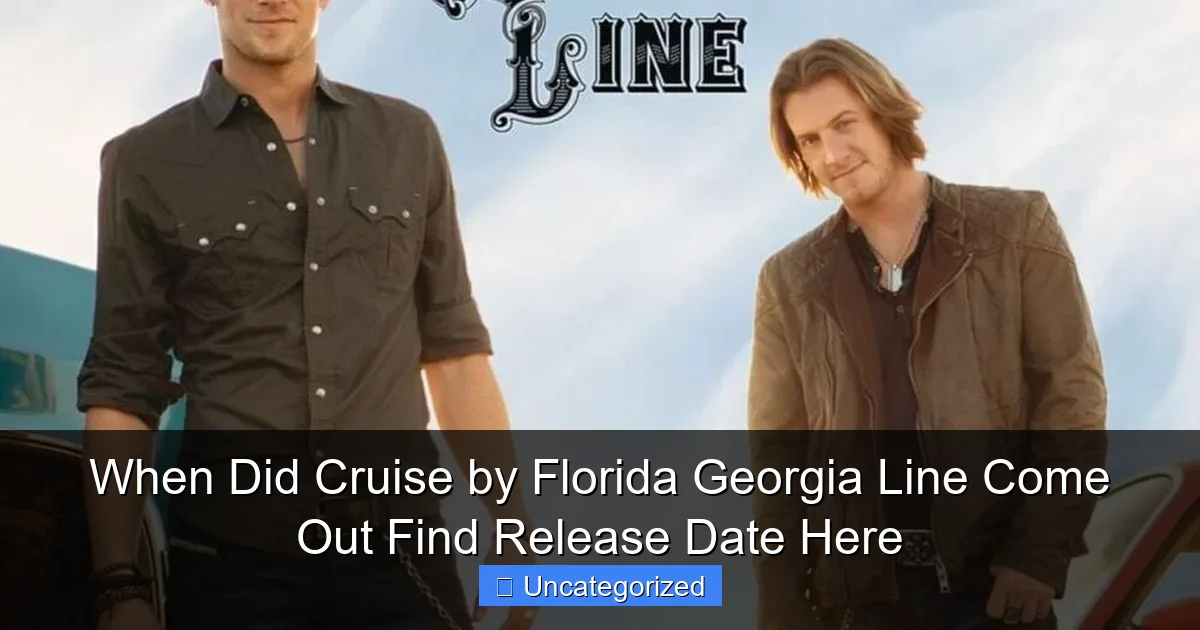 When Did Cruise by Florida Georgia Line Come Out Find Release Date Here