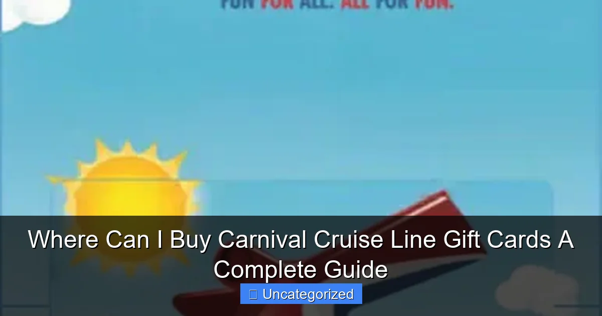 Where Can I Buy Carnival Cruise Line Gift Cards A Complete Guide