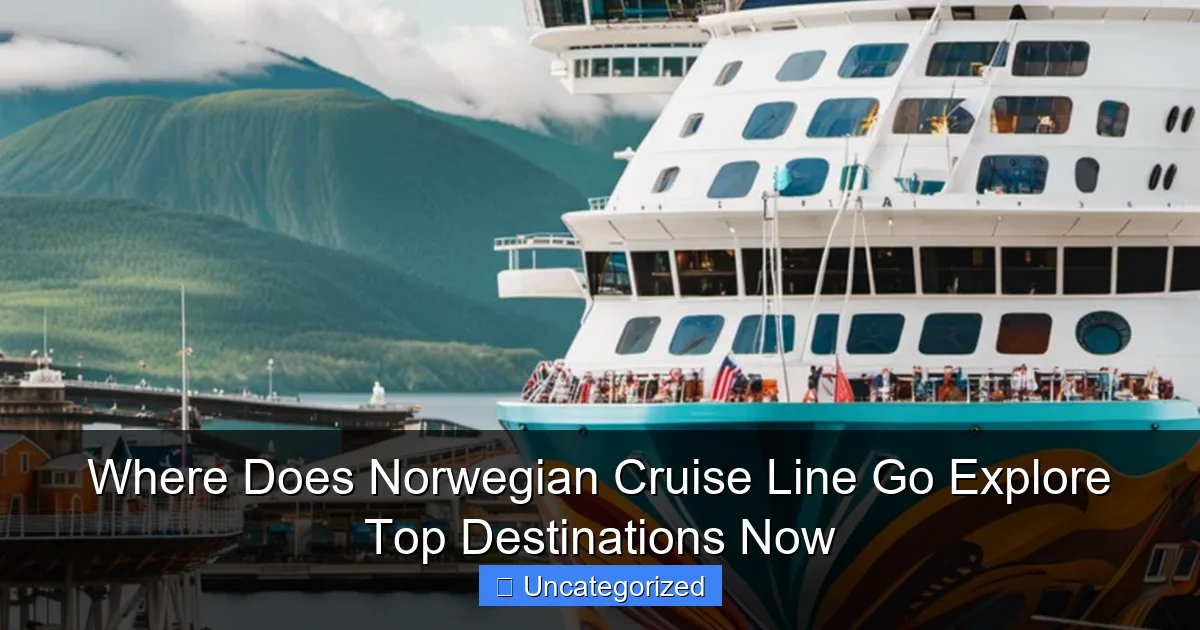 Where Does Norwegian Cruise Line Go Explore Top Destinations Now