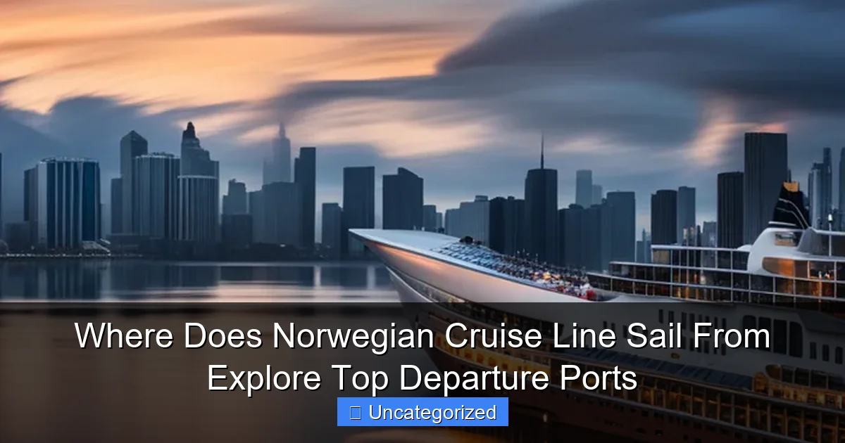 Where Does Norwegian Cruise Line Sail From Explore Top Departure Ports