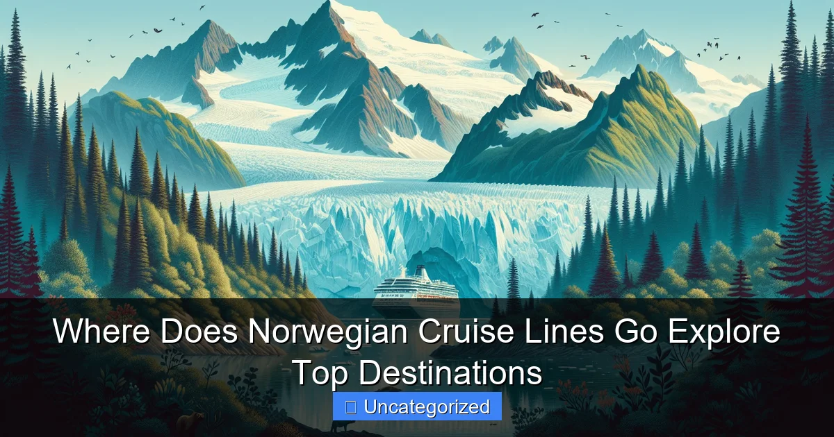 Where Does Norwegian Cruise Lines Go Explore Top Destinations