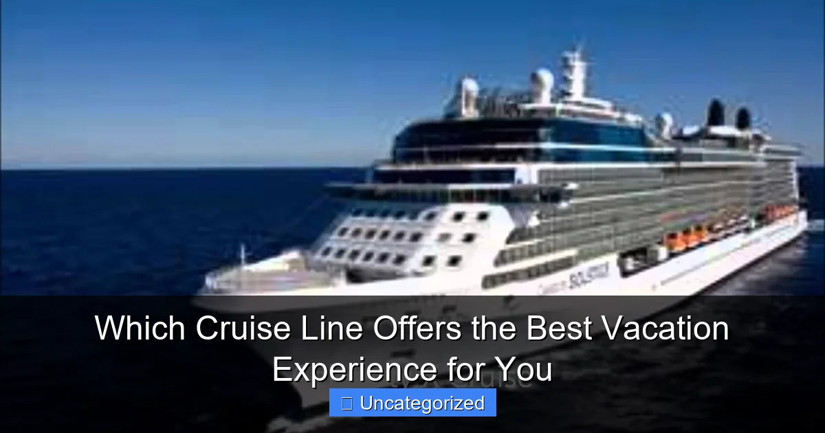 Which Cruise Line Offers the Best Vacation Experience for You