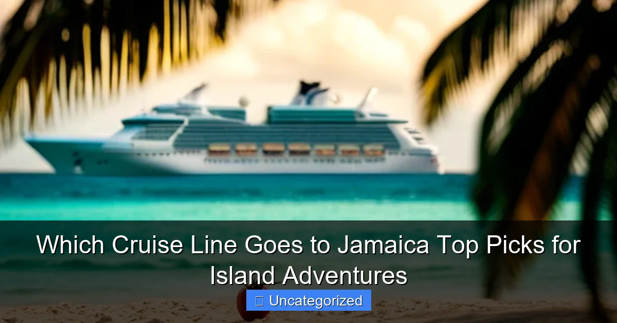 Which Cruise Line Goes to Jamaica Top Picks for Island Adventures