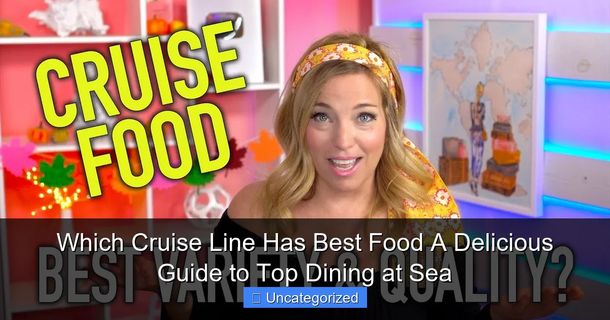 Which Cruise Line Has Best Food A Delicious Guide to Top Dining at Sea