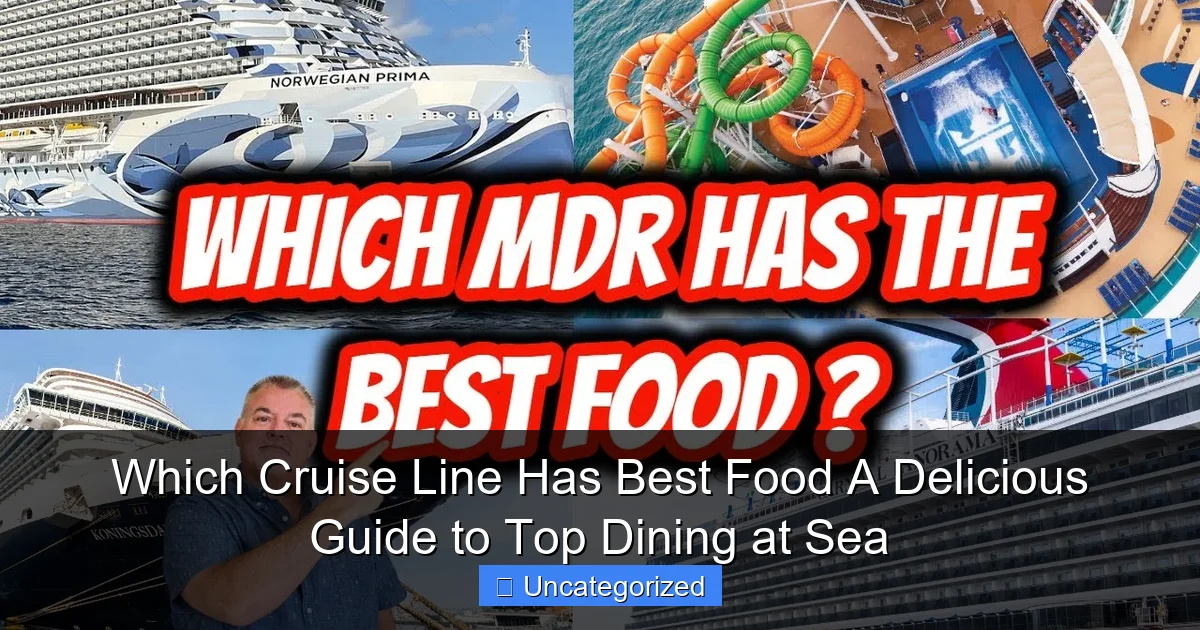Which Cruise Line Has Best Food A Delicious Guide to Top Dining at Sea