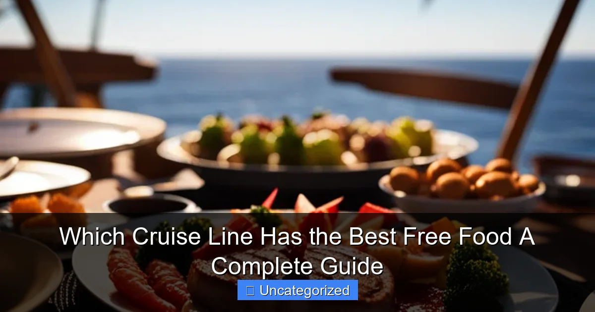 Which Cruise Line Has the Best Free Food A Complete Guide