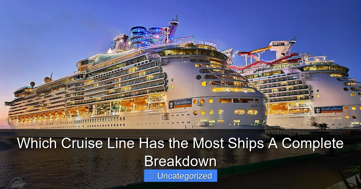 Which Cruise Line Has the Most Ships A Complete Breakdown
