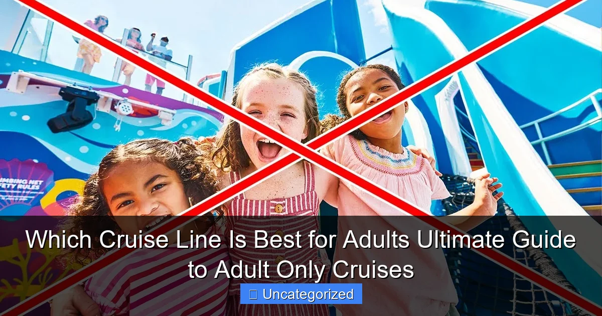Which Cruise Line Is Best for Adults Ultimate Guide to Adult Only Cruises