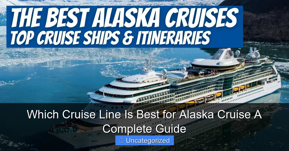 Which Cruise Line Is Best for Alaska Cruise A Complete Guide