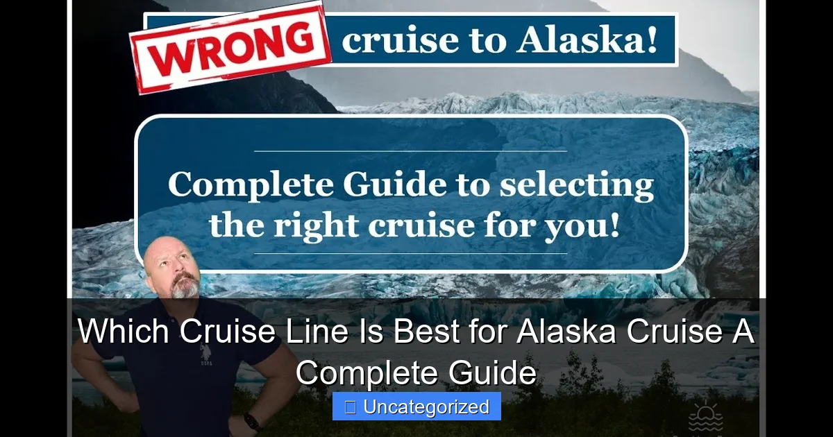 Which Cruise Line Is Best for Alaska Cruise A Complete Guide